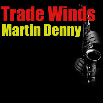 Martin Denny - Trade Winds