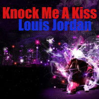 LOUIS JORDAN - Knock Me A Kiss