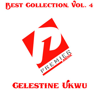 Celestine Ukwu - Best Collection, Vol. 4 (Explicit)