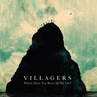 VILLAGERS - Where Have You Been All My Life?
