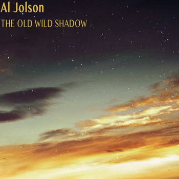 Al Jolson - The Old Wild Shadow