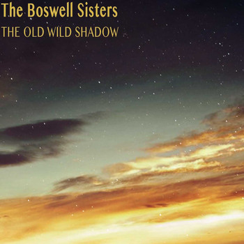 The Boswell Sisters - The Old Wild Shadow
