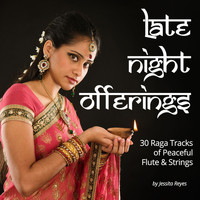 Jessita Reyes - Late Night Offerings (30 Raga Tracks of Peaceful Flute & Strings for Massage)
