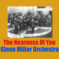 Glenn Miller Orchestra - The Nearness Of You