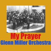 Glenn Miller Orchestra - My Prayer