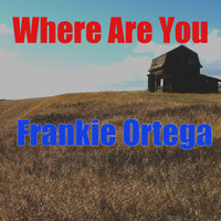 Frankie Ortega - Where Are You