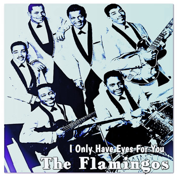 The Flamingos - I Only Have Eyes for You