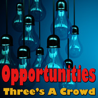 Three's A Crowd - Opportunities