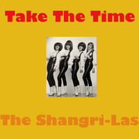 The Shangri-Las - Take The Time