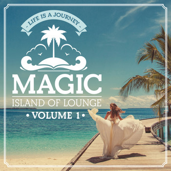 Various Artists - Magic Island Of Lounge, Vol. 1 (Life Is a Journey)