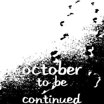 October - To Be Continued