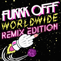 Fukkk Offf - Worldwide Remix Edition