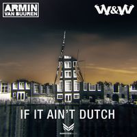 Armin van Buuren & W&W - If It Ain’t Dutch