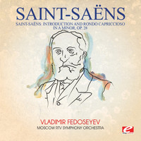 Camille Saint-Saëns - Saint-Saëns: Introduction and Rondo Capriccioso in a Minor, Op. 28 (Digitally Remastered)