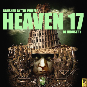 Heaven 17 - Crushed By the Wheels of Industry