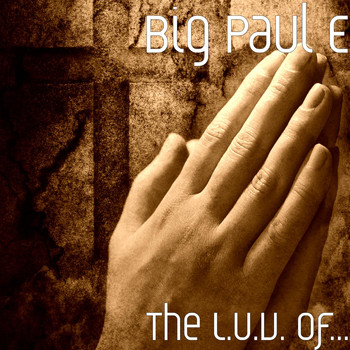 Big Paul E - The L.U.V. Of..., Vol. 1