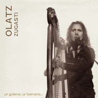 Olatz Zugasti - Ur goiena, ur barrena...