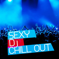 DJ Chill Out - Sexy DJ Chill Out
