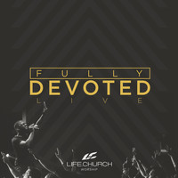 Life.Church Worship - Fully Devoted (Live)