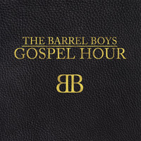 The Barrel Boys - Gospel Hour