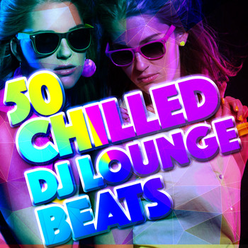 Various Artists - 50 Chilled DJ Lounge Beats