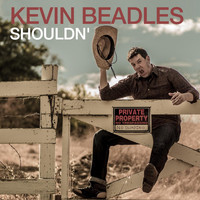 Kevin Beadles - Shouldn'