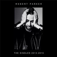 Robert Parker - The Singles: 2013-2015