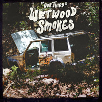 Wetwood Smokes - Our Third
