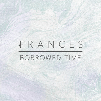 Frances - Borrowed Time (Remixes)