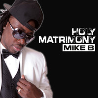 Mike B - Holy Matrimony