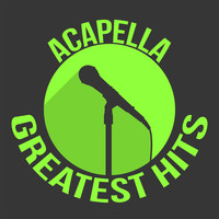 Acapella Songs - Acapella Greatest Hits