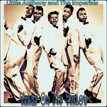 Little Anthony and The Imperials - Tears on My Pillow