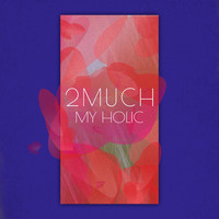 2much - My Holic