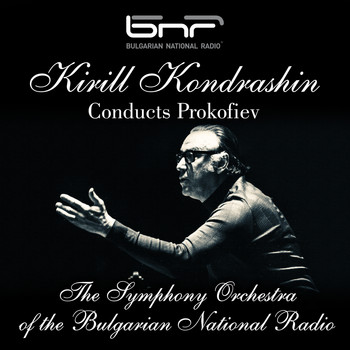 The Symphony Orchestra of the Bulgarian National Radio & Kirill Kondrashin - Kirill Kondrashin Conducts Prokofiev