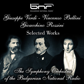 The Symphony Orchestra of the Bulgarian National Radio & Milen Nachev - Giuseppe Verdi - Vincenzo Bellini - Gioacchino Rossini: Selected Works