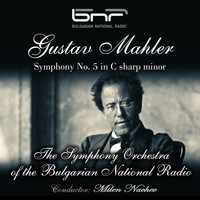The Symphony Orchestra of the Bulgarian National Radio & Milen Nachev - Gustav Mahler: Symphony No. 5 in C-Sharp Minor