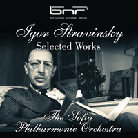 The Sofia Philharmonic Orchestra - Igor Stravinsky: Selected Works