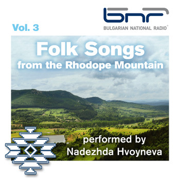 Nadezhda Hvoyneva - Folk Songs from the Rhodope Mountain Performed by Nadezhda Hvoyneva, Vol. 3