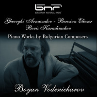Boyan Vodenitcharov - Gheorghi Arnaoudov - Boris Karadimchev - Benzion Eliezer: Piano Works by Bulgarian Composers