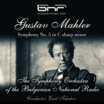 The Symphony Orchestra of the Bulgarian National Radio & Emil Tabakov - Gustav Mahler Symphony No. 5 in C-Sharp Minor