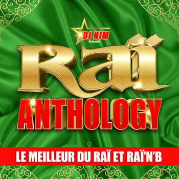 Various Artists / - Raï Anthology by DJ Kim: Le Meilleur du Raï et Raï'n'B