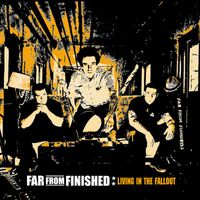 Far From Finished - Living In The Fallout (Ultimate Edition [Explicit])