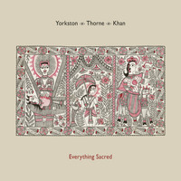 Yorkston/Thorne/Khan - Everything Sacred
