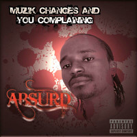 Absurd - Muzik Changes and You Complaining (Explicit)