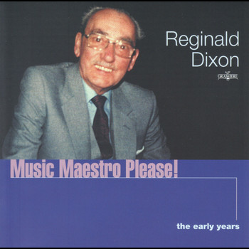 Reginald Dixon - Music Maestro Please! The Early Years