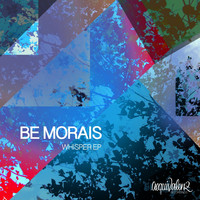 Be Morais - Whisper EP