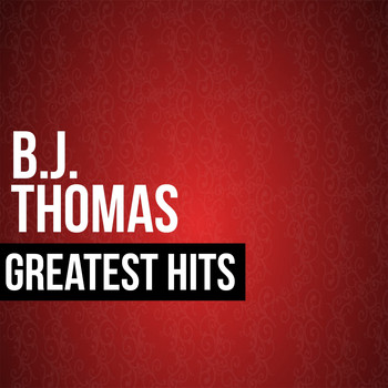 B.J. THOMAS - BJ Thomas Greatest Hits
