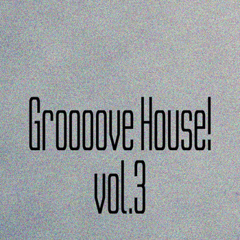Various Artists - Groooove House!, Vol. 3