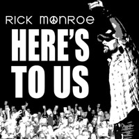 Rick Monroe - Here's To Us
