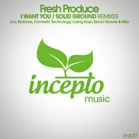 Fresh Produce - I Want You / Solid Ground (Remixes)